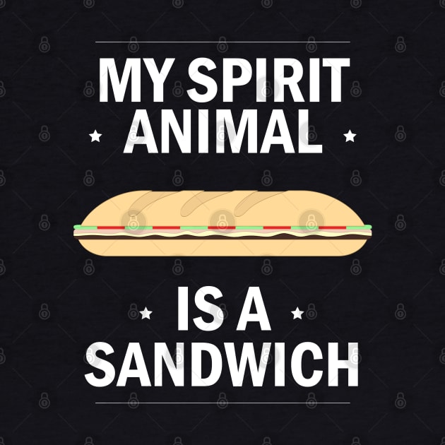 My Spirit Animal is a Sandwich (v. 2) by Avengedqrow